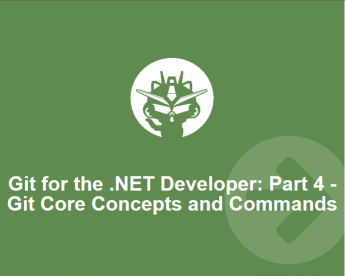 Git for the .NET Developer: Part 4 – Git Core Concepts and Commands